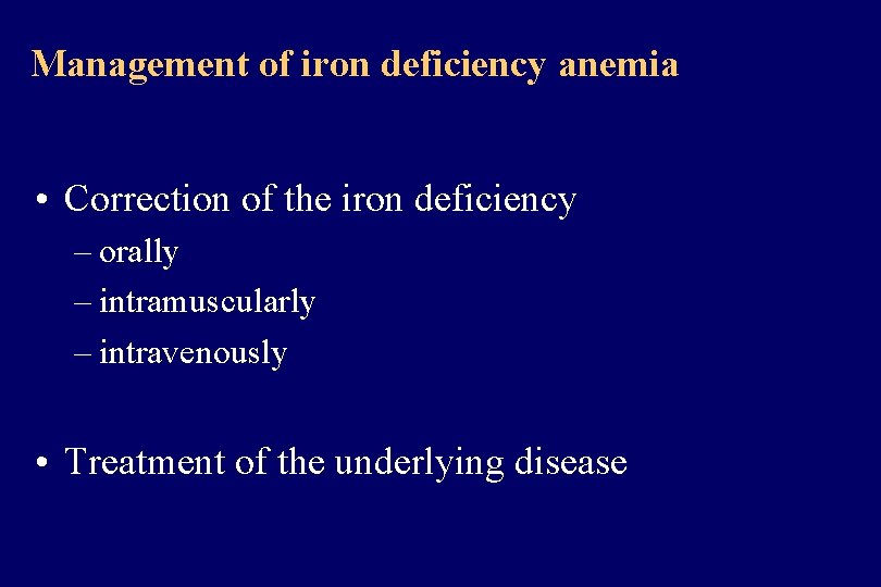 Management of iron deficiency anemia • Correction of the iron deficiency – orally –