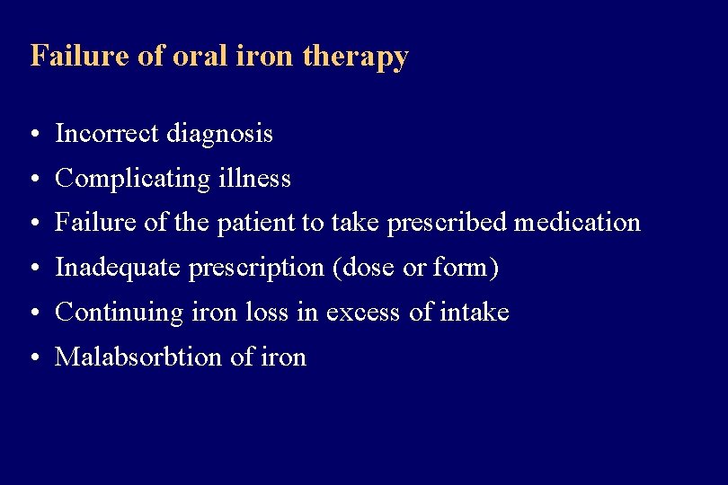 Failure of oral iron therapy • Incorrect diagnosis • Complicating illness • Failure of