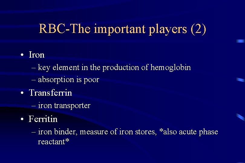 RBC-The important players (2) • Iron – key element in the production of hemoglobin