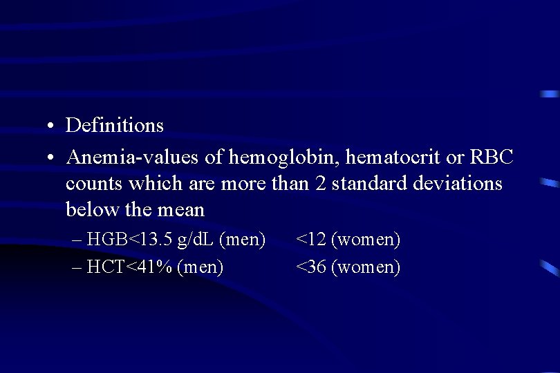  • Definitions • Anemia-values of hemoglobin, hematocrit or RBC counts which are more
