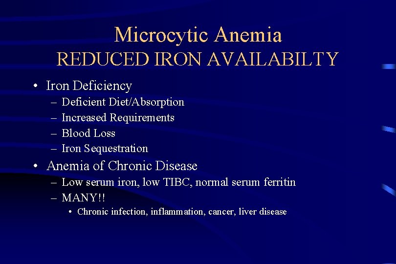 Microcytic Anemia REDUCED IRON AVAILABILTY • Iron Deficiency – – Deficient Diet/Absorption Increased Requirements