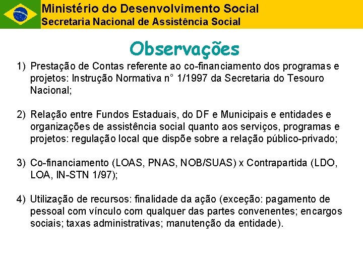 Ministério do Desenvolvimento Social Secretaria Nacional de Assistência Social Observações 1) Prestação de Contas