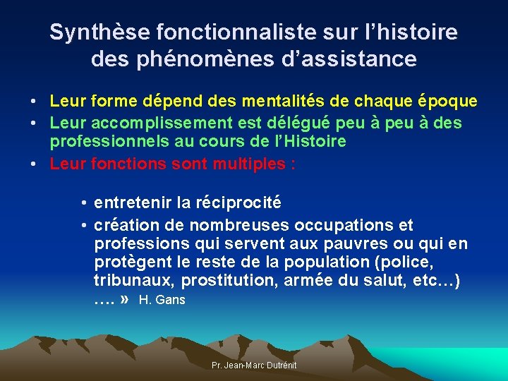 Synthèse fonctionnaliste sur l’histoire des phénomènes d’assistance • Leur forme dépend des mentalités de