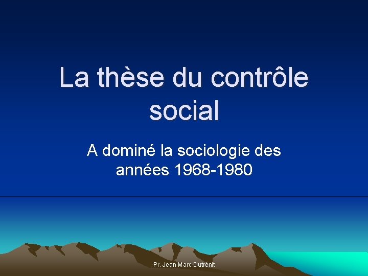 La thèse du contrôle social A dominé la sociologie des années 1968 -1980 Pr. La thèse du contrôle social A dominé la sociologie des années 1968 -1980 Pr.