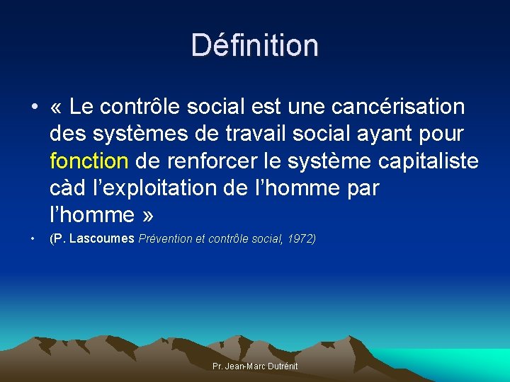 Définition • « Le contrôle social est une cancérisation des systèmes de travail social