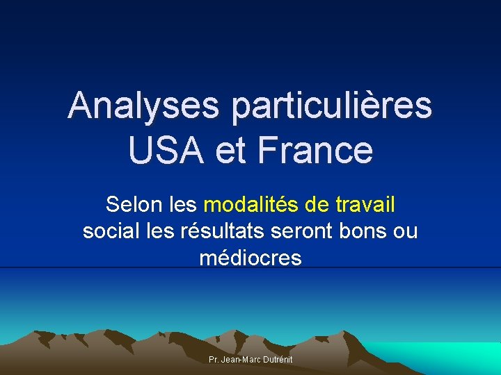 Analyses particulières USA et France Selon les modalités de travail social les résultats seront