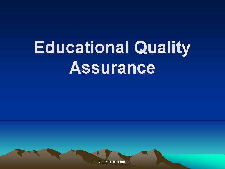 Educational Quality Assurance Pr. Jean-Marc Dutrénit 