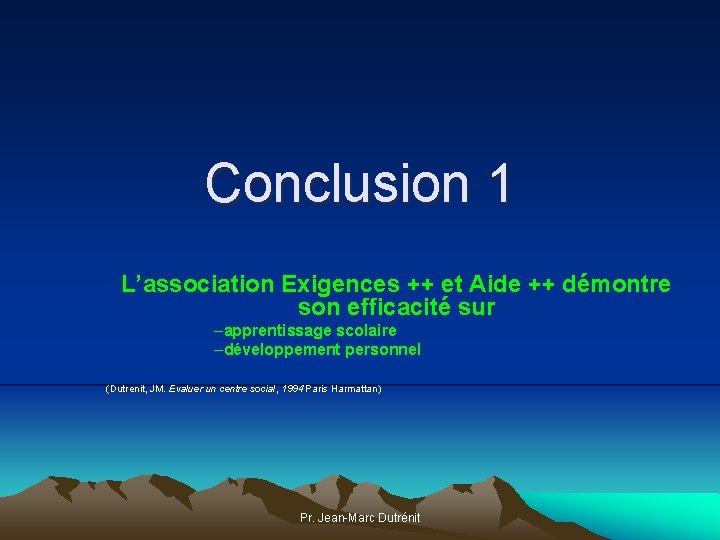 Conclusion 1 L’association Exigences ++ et Aide ++ démontre son efficacité sur –apprentissage scolaire