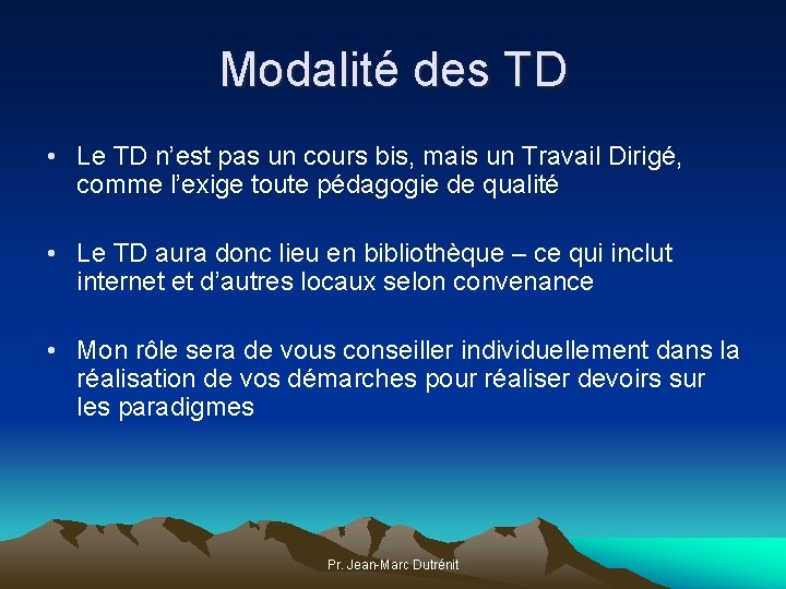 Modalité des TD • Le TD n’est pas un cours bis, mais un Travail