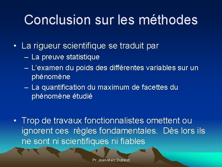 Conclusion sur les méthodes • La rigueur scientifique se traduit par – La preuve