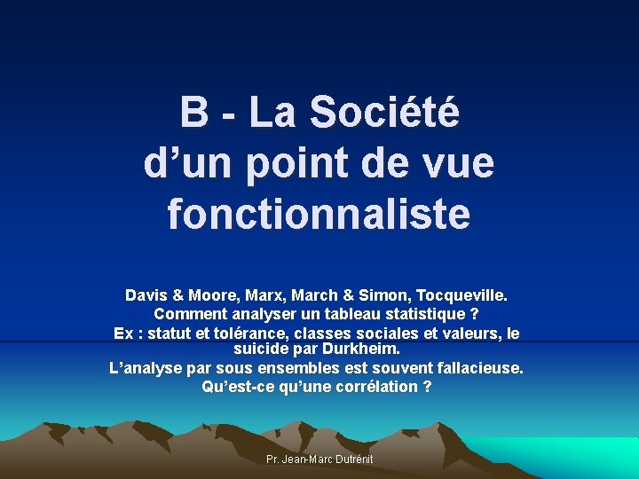 B - La Société d’un point de vue fonctionnaliste Davis & Moore, Marx, March