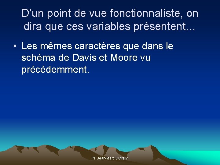 D’un point de vue fonctionnaliste, on dira que ces variables présentent… • Les mêmes