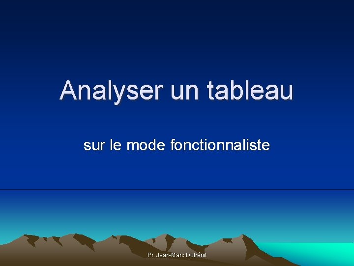 Analyser un tableau sur le mode fonctionnaliste Pr. Jean-Marc Dutrénit 