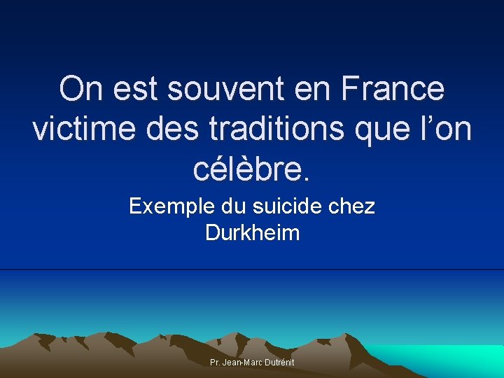 On est souvent en France victime des traditions que l’on célèbre. Exemple du suicide