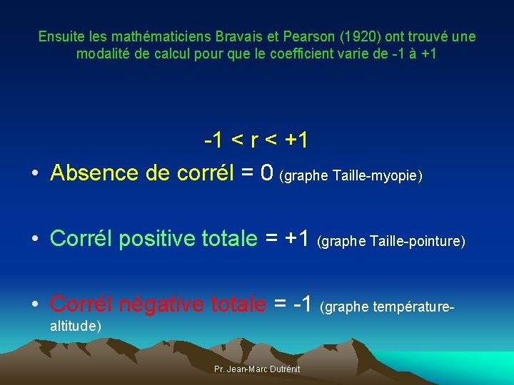 Ensuite les mathématiciens Bravais et Pearson (1920) ont trouvé une modalité de calcul pour