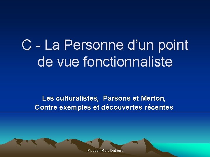C - La Personne d’un point de vue fonctionnaliste Les culturalistes, Parsons et Merton, C - La Personne d’un point de vue fonctionnaliste Les culturalistes, Parsons et Merton,
