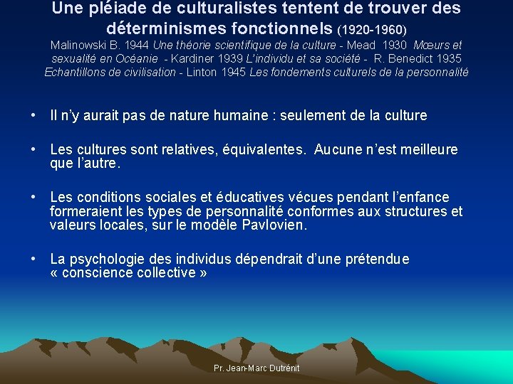 Une pléiade de culturalistes tentent de trouver des déterminismes fonctionnels (1920 -1960) Malinowski B.