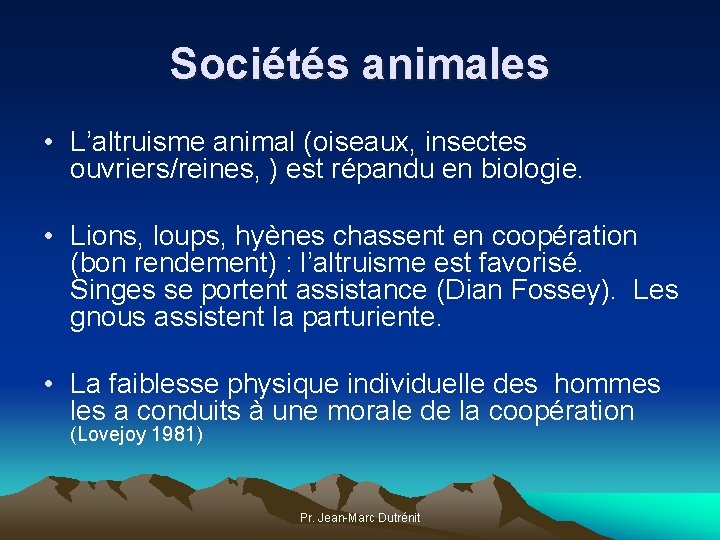 Sociétés animales • L’altruisme animal (oiseaux, insectes ouvriers/reines, ) est répandu en biologie. •