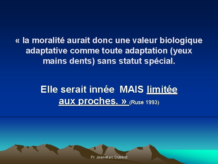  « la moralité aurait donc une valeur biologique adaptative comme toute adaptation (yeux