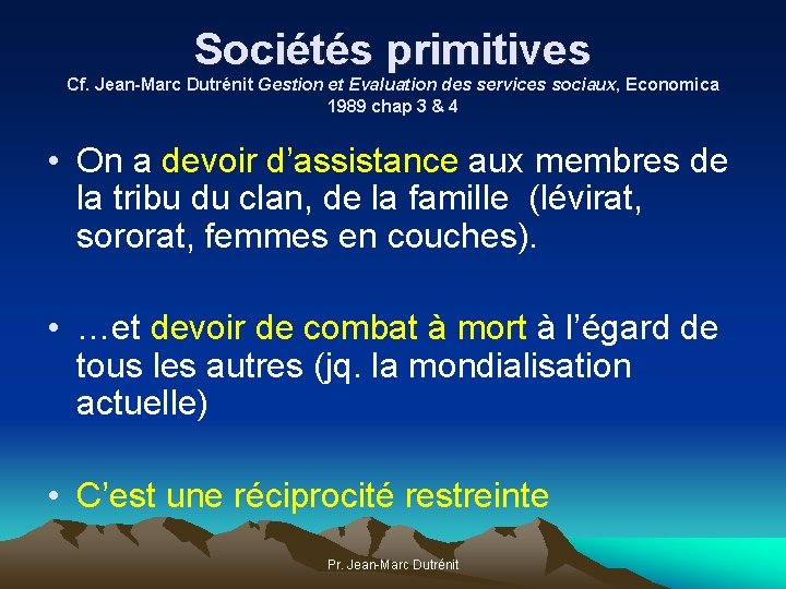 Sociétés primitives Cf. Jean-Marc Dutrénit Gestion et Evaluation des services sociaux, Economica 1989 chap