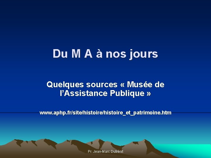 Du M A à nos jours Quelques sources « Musée de l’Assistance Publique »