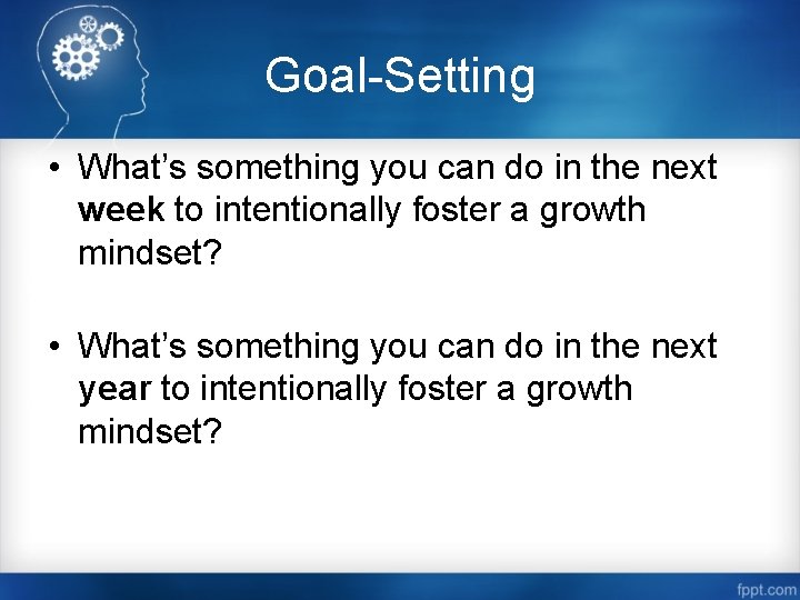 Goal-Setting • What’s something you can do in the next week to intentionally foster