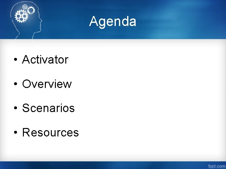 Agenda • Activator • Overview • Scenarios • Resources 