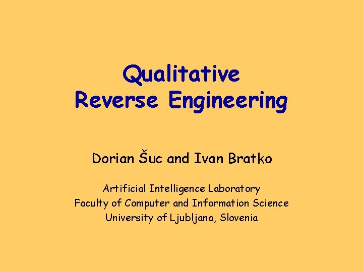 Qualitative Reverse Engineering Dorian Šuc and Ivan Bratko Artificial Intelligence Laboratory Faculty of Computer