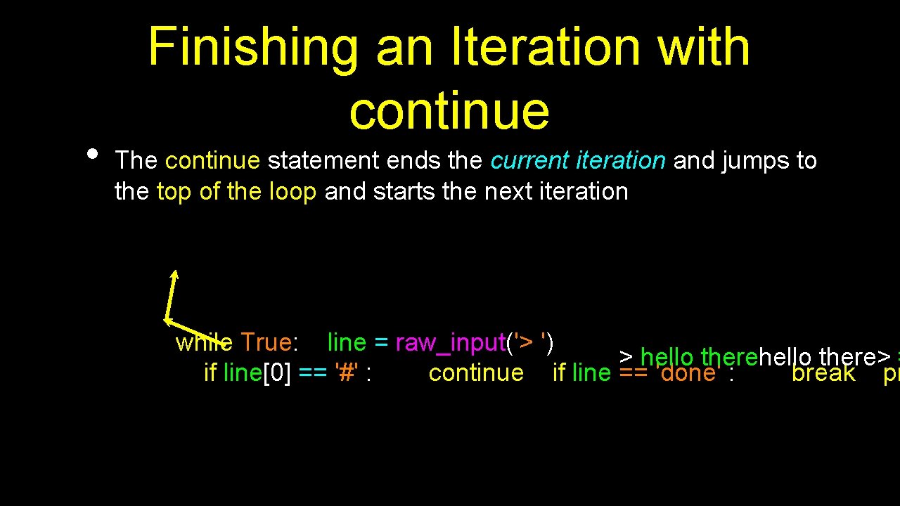  • Finishing an Iteration with continue The continue statement ends the current iteration