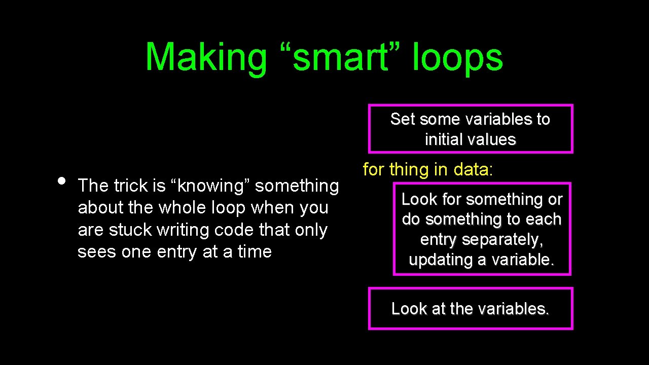 Making “smart” loops Set some variables to initial values • The trick is “knowing”