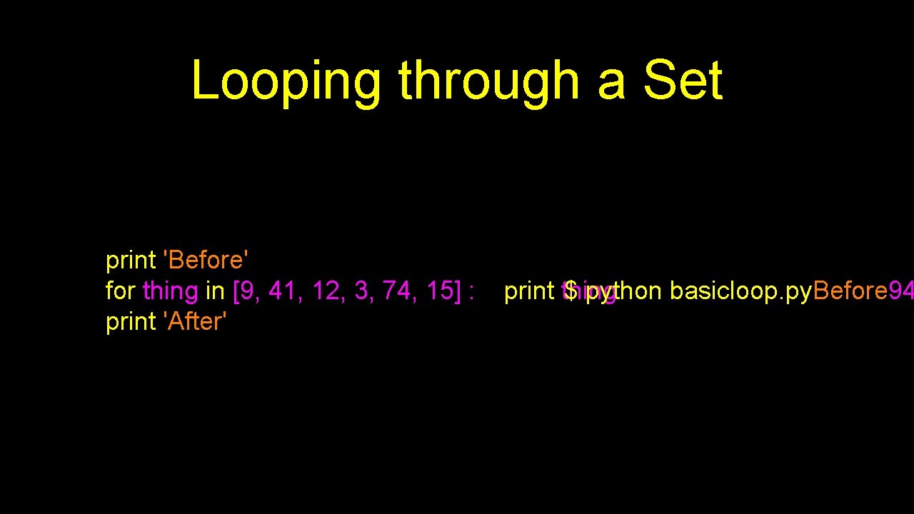 Looping through a Set print 'Before' for thing in [9, 41, 12, 3, 74,