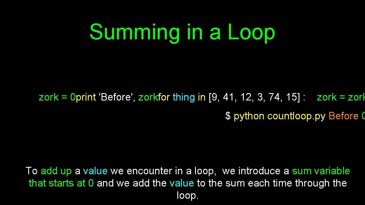 Summing in a Loop zork = 0 print 'Before', zorkfor thing in [9, 41,