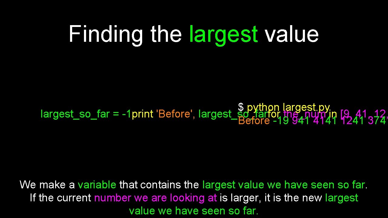 Finding the largest value $ python largest. py largest_so_far = -1 print 'Before', largest_so_farfor