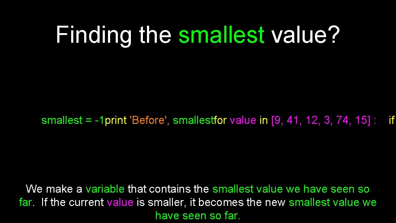 Finding the smallest value? smallest = -1 print 'Before', smallestfor value in [9, 41,