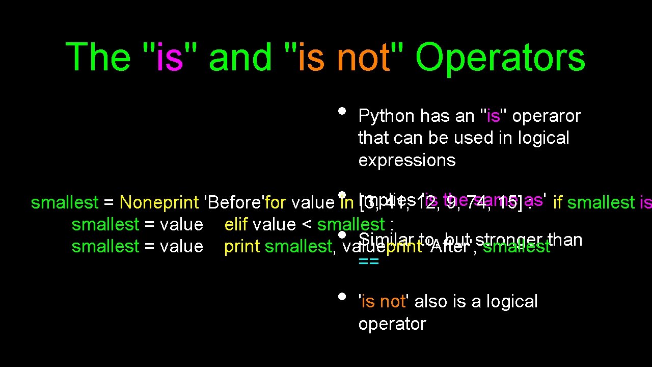 The "is" and "is not" Operators • Python has an "is" operaror that can