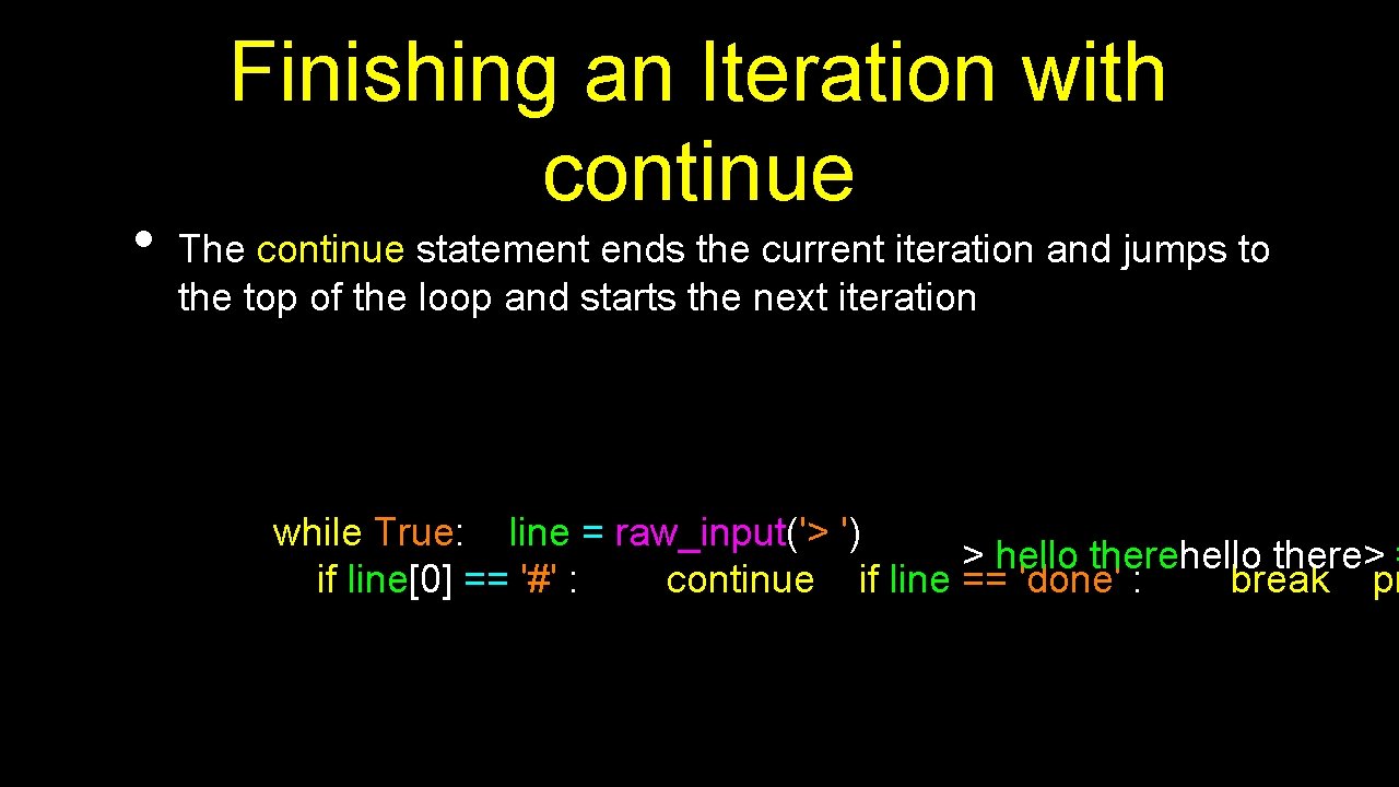  • Finishing an Iteration with continue The continue statement ends the current iteration