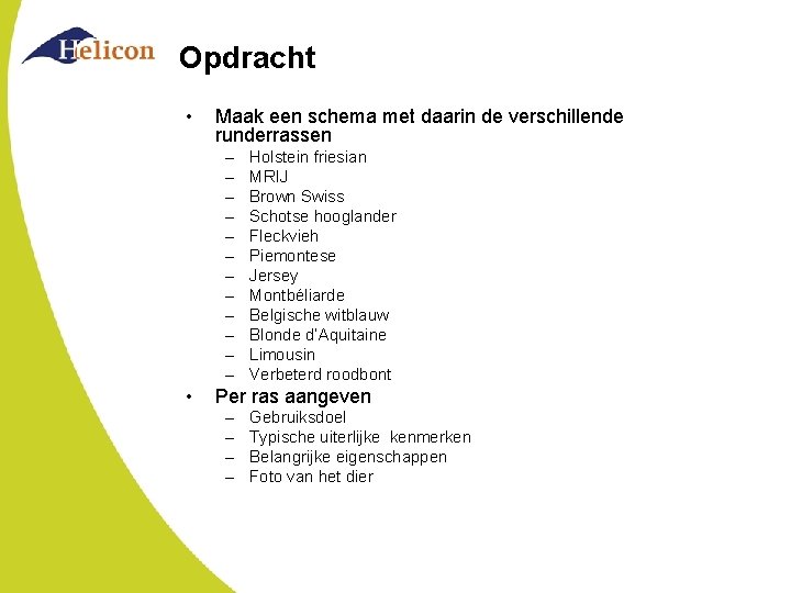 Opdracht • Maak een schema met daarin de verschillende runderrassen – – – •