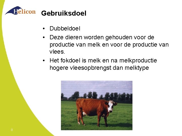 Gebruiksdoel • Dubbeldoel • Deze dieren worden gehouden voor de productie van melk en