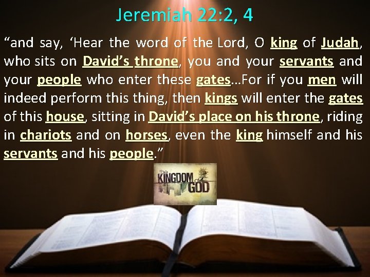 Jeremiah 22: 2, 4 “and say, ‘Hear the word of the Lord, O king