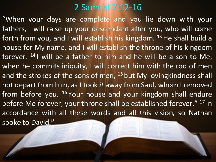 2 Samuel 7: 12 -16 “When your days are complete and you lie down