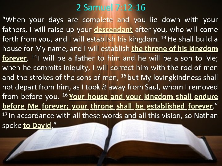2 Samuel 7: 12 -16 “When your days are complete and you lie down