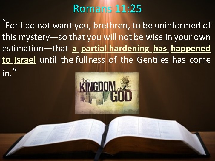 Romans 11: 25 “For I do not want you, brethren, to be uninformed of