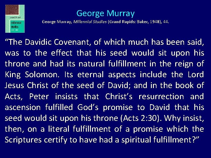 George Murray, Millennial Studies (Grand Rapids: Baker, 1948), 44. “The Davidic Covenant, of which