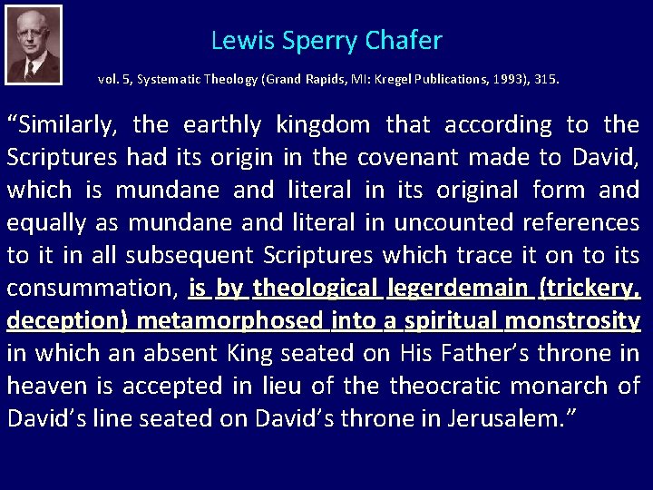 Lewis Sperry Chafer vol. 5, Systematic Theology (Grand Rapids, MI: Kregel Publications, 1993), 315.