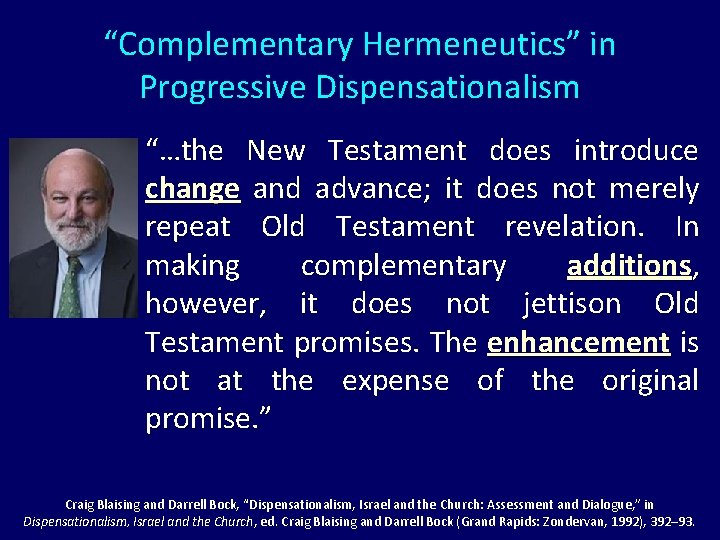 “Complementary Hermeneutics” in Progressive Dispensationalism “…the New Testament does introduce change and advance; it