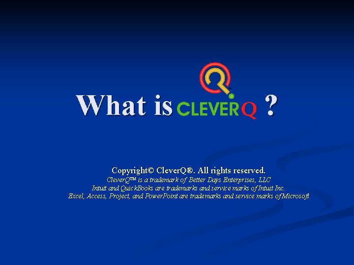 What is Clever. Q ? Copyright© Clever. Q®. All rights reserved. Clever. Q™ is