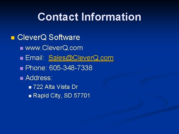 Contact Information n Clever. Q Software www. Clever. Q. com n Email: Sales@Clever. Q.