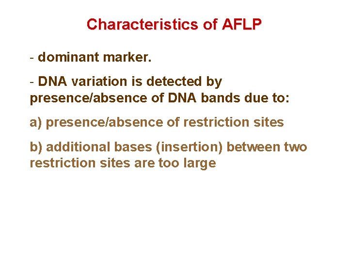 Characteristics of AFLP - dominant marker. - DNA variation is detected by presence/absence of