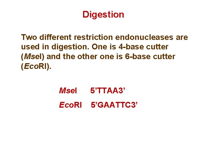 Digestion Two different restriction endonucleases are used in digestion. One is 4 -base cutter