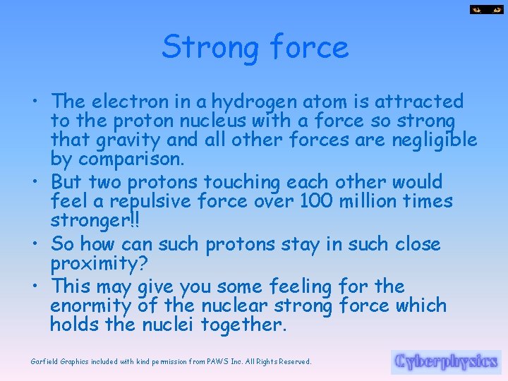 Strong force • The electron in a hydrogen atom is attracted to the proton